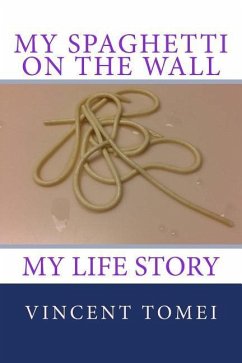 My Spaghetti on the Wall: My life Story - Tomei, Vincent