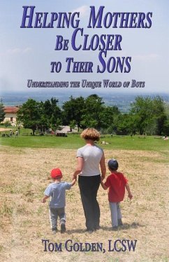 Helping Mothers be Closer to Their Sons: Understanding the unique world of boys - Golden Lcsw, Tom
