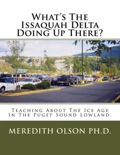 What's The Issaquah Delta Doing Up There?: Teaching About The Ice Age In The Puget Sound Lowland - Olson, Meredith