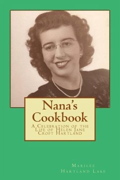 Nana's Cookbook: A Celebration of the Life of Helen Jane Croft Hartland - Lake, Marilee Hartland