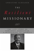 The Resilient Missionary: The Life Story of Yohannes Mengsteab, a Missionary to America