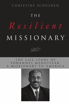 The Resilient Missionary: The Life Story of Yohannes Mengsteab, a Missionary to America - Schulden, Christine