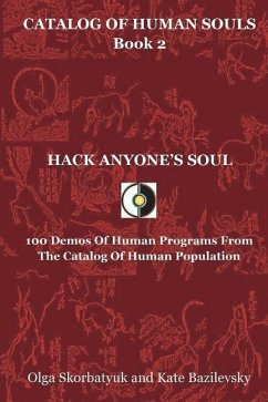 Hack Anyone's Soul: 100 Demos Of Human Programs From The Catalog Of Human Population - Bazilevsky, Kate; Skorbatyuk, Olga