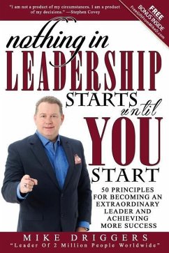 Nothing In Leadership Starts Until YOU Start: 50 Principles For Becoming An Extraordinary LEADER and Achieving More Success - Driggers, Mike