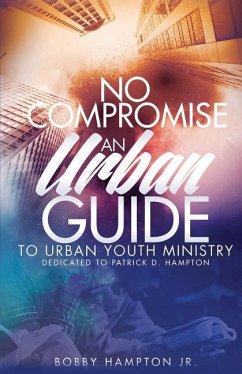 No Compromise: An Urban Guide to Urban Youth Ministry - Hampton Jr, Bobby