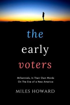 The Early Voters: Millennials, In Their Own Words, On the Eve of a New America - Howard, Miles