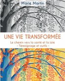 Une vie transformee: Le chemin vers la sante et la joie - Temoignage et outils -