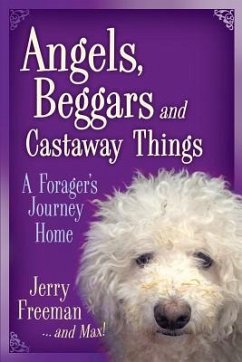 Angels, Beggars and Castaway Things: A Forager's Journey Home - Freeman, Jerry