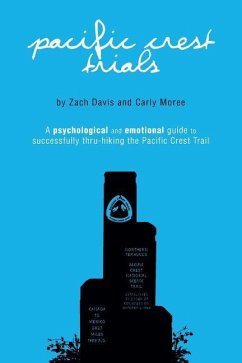Pacific Crest Trials: A Psychological and Emotional Guide to Successfully Thru-Hiking the Pacific Crest Trail - Moree, Carly; Davis, Zach