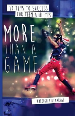 More Than a Game: 13 Keys to Success for Teen Athletes On and Off the Field - Villarreal, Kyleigh