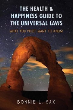 The Health & Happiness Guide to the Universal Laws: What You Most Want to Know - Sax, Bonnie L.