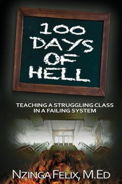 100 Days Of Hell: Teaching A Struggling Class In A Failing System - Felix M. Ed, Nzinga