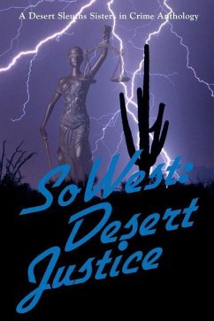 SoWest: Desert Justice: Sisters in Crime Desert Sleuths Chapter Anthology - Desert Sleuths Chapter Authors, Sisters