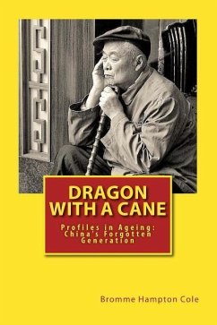 Dragon with a Cane: Profiles in Ageing: China's Forgotten Generation - Cole, Bromme Hampton