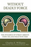 Without Deadly Force: The Dynamics of Street Arrests Using Delayed Reaction Time