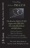 Think Big, Achieve BIGGER: The Little Black Book of Success in the Workplace & Life
