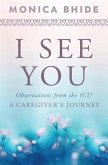 I See You: Observations from the ICU, A Caregiver's Journey