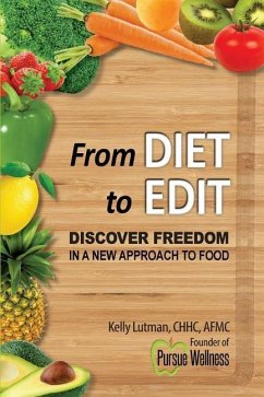 From Diet To Edit: Discover Freedom in a New Approach to Food - Lutman, Kelly