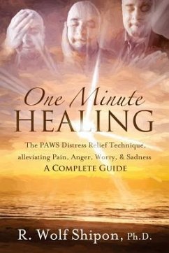 One Minute Healing: The PAWS Distress Relief Technique, alleviating Pain, Anger, Worry, & Sadness: A Complete Guide - Shipon, R. Wolf