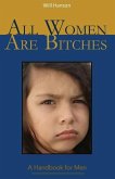All Women Are Bitches: A Handbook for Men