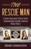 The Rescue Man: A Snafu Snatching Rescue Pilot's Extraordinary Journey through World War II