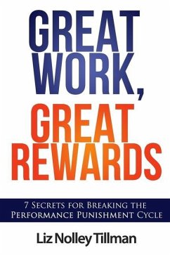 Great Work, Great Rewards: 7 Secrets for Breaking the Performance Punishment Cycle - Tillman, Liz Nolley