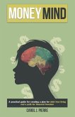 Money Mind: "A practical guide for creating a plan for debt free living and a path for financial freedom"