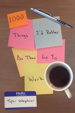 1000 Things I'd Rather Do Than Go To Work - Woyshner, Tyler