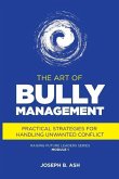 The Art of Bully Management: Practical Strategies for Handling Unwanted Conflict