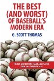 The Best (and Worst) of Baseball's Modern Era: The Top (and Bottom) Teams and Players From 1961 Through 2016