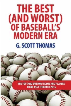 The Best (and Worst) of Baseball's Modern Era: The Top (and Bottom) Teams and Players From 1961 Through 2016 - Thomas, G. Scott