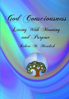 God Consciousness: Living With Meaning and Purpose - Haralick, Robert M.