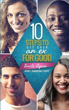 10 Steps To Get Over An EX...FOR GOOD: Smile Again - Robinson, Devin T.