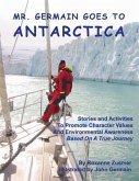 Mr. Germain Goes To Antarctica: Stories and Activities to Promote Character Values and Environmental Awareness
