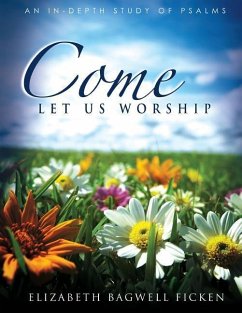 Come Let Us Worship: An In-depth Study of Psalms - Ficken, Elizabeth Bagwell