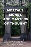Mortals, Money, and Masters of Thought: Collected philosophical essays by Giorgio Baruchello