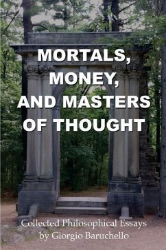 Mortals, Money, and Masters of Thought: Collected philosophical essays by Giorgio Baruchello - Baruchello, Giorgio