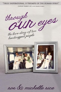 Through Our Eyes: The Love Story of Two Handicapped People - Rice, Michelle; Rice, Ron