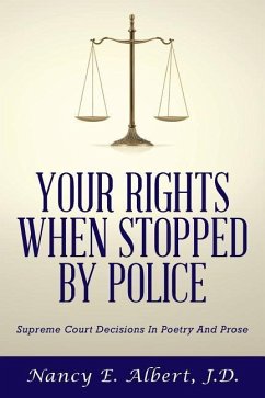 Your Rights When Stopped By Police: Supreme Court Decisions In Poetry And Prose - Albert, J. D. Nancy E.