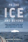 To the Ice and Beyond: Kiwi Yachtsman's Epic Solo Circumnavigation Via The Arctic Northwest Passage