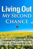 Living Out My Second Chance: Triumphing Over Cancer Day By Day