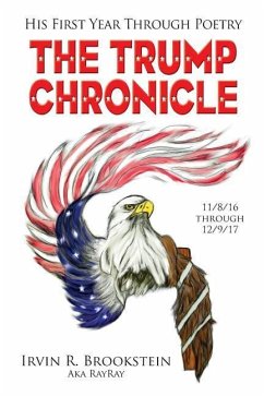 The Trump Chronicle: His First Year Through Poetry - Brookstein, Irvin R.