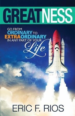 Greatness: Go from Ordinary to Extraordinary in Any Part of Your Life - Rios, Eric F.