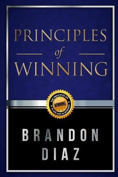 Principles of Winning: The Principles of Winning in Life and in Business - Diaz, Brandon