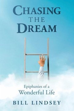 Chasing the Dream: Epiphanies of a Wonderful Life - Lindsey, Bill