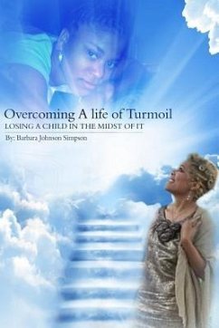 Overcoming A Life Of Turmoil: Losing A Child In The Midst of It - Simpson, Barbara Johnson