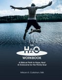 The H2O Workbook: A Biblical Path to Hope, Heal & Overcome for the Thirsty Soul
