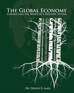 The Global Economy: Connecting the Roots of a Holistic System - Ames, Denise R.