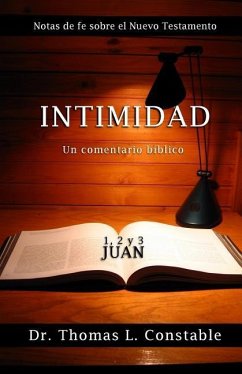 Intimidad: Un comentario bíblico de 1, 2, y 3 Juan - Constable, Thomas L.