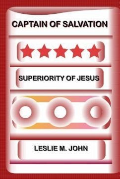 Captain of Salvation: Superiority of Jesus - John, Leslie M.